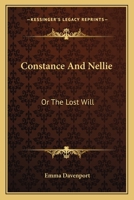 Constance And Nellie: Or The Lost Will 0548322988 Book Cover