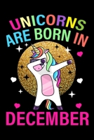 Unicorns Are Born In December: Dabbing Unicorn Birthday Gift For Women 1693294176 Book Cover