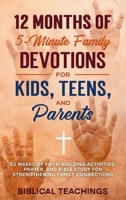 12 Months of 5-Minute Family Devotions For Kids, Teens, And Parents: 52 Weeks of Faith-Building Activities, Prayer, And Bible Study For Strengthening Family Connections 1917236050 Book Cover