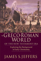 The Greco-Roman World of the New Testament Era: Exploring the Background of Early Christianity 0830815899 Book Cover