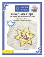 Never Lose Hope: The Story of Marion Blumenthal Lazan 1512254320 Book Cover