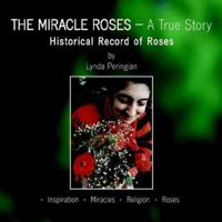 The Miracle Roses A True Story: Historical Record of Roses 1413478689 Book Cover