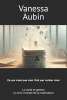 Ce qui n'est pas clair finit par coûter cher: La clarté en gestion : le socle invisible de la mobilisation (French Edition) 298246120X Book Cover