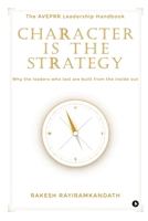 CHARACTER IS THE STRATEGY: The AVEPRR Leadership Handbook B0GVNWW642 Book Cover