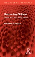 Respecting Children: Social Work with Young People (Routledge Revivals) 104144902X Book Cover