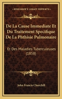 De la Cause immédiate du traitement spécifique de la phthisie pulmonaire 2329164521 Book Cover