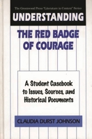 Understanding The Red Badge of Courage: A Student Casebook to Issues, Sources, and Historical Documents (The Greenwood Press "Literature in Context" Series) 0313301220 Book Cover