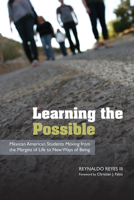 Learning the Possible: Mexican American Students Moving from the Margins of Life to New Ways of Being 0816521263 Book Cover