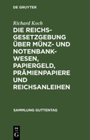 Die Reichsgesetzgebung �ber M�nz- Und Notenbankwesen, Papiergeld, Pr�mienpapiere Und Reichsanleihen 127220913X Book Cover