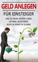 Geld anlegen für Einsteiger: Wie Du Deine ersten 1.000€ optimal investierst (kurz & knapp in 20 min) (German Edition) B085HLCMZD Book Cover