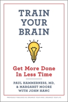 Train Your Brain: Get More Done In Less Time 1335285997 Book Cover