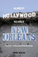Almost Hollywood, Nearly New Orleans: The Lure of the Local Film Economy 0520293819 Book Cover