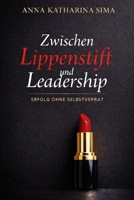 Zwischen Lippenstift und Leadership: Erfolg ohne Selbstverrat (German Edition) B0GGV126WG Book Cover