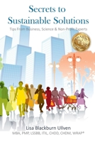 Secrets to Sustainable Solutions : Tips from Business, Science and Non-Profit Experts 1945812885 Book Cover