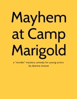 Mayhem at Camp Marigold: a "murder" mystery comedy for young actors 1326726986 Book Cover