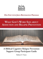 A Biblical Cognitive Relapse Prevention Support Group: What God's Word Says about Relapse Prevention: Participant Workbook 1644715961 Book Cover