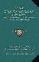 Break O’ Day Boys: Or Ragged Bob’s Young Republic 1166471381 Book Cover