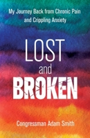 Lost and Broken: My Journey Back from Chronic Pain and Crippling Anxiety 0757324622 Book Cover