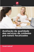 Avaliação da qualidade dos serviços de cuidados pré-natais focalizados (Portuguese Edition) 6207952553 Book Cover