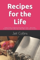 Recipes for the Life: Family Stories to Help You Live Fully for Christ - with Family Recipes from Jeff Collins, Kim Collins, Ellie Collins and Jim Laura B0FQ47SMP9 Book Cover