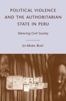 Political Violence and the Authoritarian State in Peru: Silencing Civil Society 0230621171 Book Cover