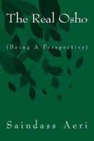 The Real Osho: (Being a Perspective) 1523764937 Book Cover