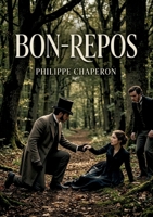 Bon-Repos: Une promenade en forêt perturbée par une rencontre inattendue, où les apparences sont trompeuses et les secrets se dévoilent (French Edition) B0H1GR11ZX Book Cover