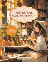 Ancestral Home Apothecary : A World of Forgotten Powerful Remedies B0FNRJBJSS Book Cover