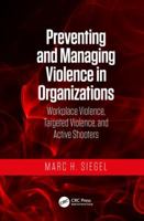 Preventing and Managing Violence in Organizations: Workplace Violence, Targeted Violence, and Active Shooters 0367778963 Book Cover