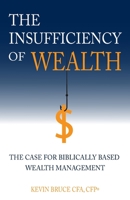 The Insufficiency of Wealth: The Case for Biblically Based Wealth Management B0B2HG8BSK Book Cover