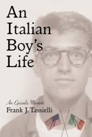An Italian Boy's Life: An Episodic Memoir 1478394358 Book Cover
