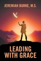 Leading with Grace: Faith-Inspired Principles for Empowering Leadership 1665777249 Book Cover