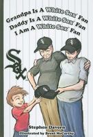 Grandpa Is a White Sox Fan, Daddy Is a White Sox Fan, I Am a White Sox Fan 1936319071 Book Cover