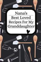 Nana's Best Loved Recipes For My Granddaughter: Blank Granddaughter Write In Recipe Cookbook 1075220149 Book Cover