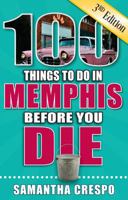 100 Things to Do in Memphis Before You Die, 3rd Edition (100 Things to Do Before You Die) 1681061767 Book Cover