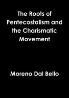 Roots of Pentecostalism and the Charismatic Movement 132664436X Book Cover