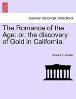 The Romance of the Age; or, The Discovery of Gold in California 1275856810 Book Cover