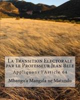 La Transition Electorale Par le Professeur Jean Bele : Appliquons L'Article 64 1727675843 Book Cover