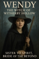 The Witch of Witherby Hollow: Sister to Spirit, Bride of the Beyond (The Witch of Witherby Hollow: Sister to Spirit, Bride of the Beyond - Book One in “The Psychic Files of Wendy Hollins”) B0FHF4P7KV Book Cover