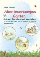 Abenteuercampus Garten: Spielen, Forschen und Verstehen: Experimente, Spiele und Mitmachideen für Kinder - Natur erforschen und verstehen (German Edition) 3384816757 Book Cover