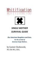 Whitification: Single Mother Survival Guide.: Our American daughters and sons. For the survival of the American Single Mother. 1500865575 Book Cover
