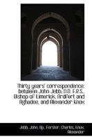 Thirty years' correspondence: between John Jebb, D.D., F.R.S., Bishop of Limerick, Ardfert and Agha 053040754X Book Cover