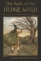 The Path of the Hedge Witch: Simple Natural Magic and the Art of Hedge Riding 0738772283 Book Cover