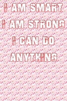 I Am Smart. Strong and I Can Do Anything 1651081689 Book Cover