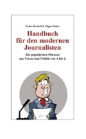 Handbuch für den modernen Journalisten: Die populärsten Phrasen aus Presse und Politik von A bis Z (German Edition) 3750424624 Book Cover