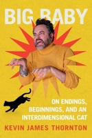 Big Baby: On Endings, Beginnings, and an Interdimensional Cat 1538783290 Book Cover