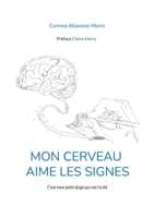 Mon cerveau aime les signes: C'est mon petit doigt qui me l'a dit 2322522856 Book Cover