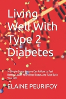 Living Well With Type 2 Diabetes: 14 Simple Steps Anyone Can Follow to Feel Better, Lower Your Blood Sugar, and Take Back Your Life B0H7T1NRPD Book Cover
