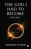 THE GOD I HAD TO BECOME: Volume 1 B0GR98DLVF Book Cover