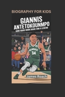 GIANNIS ANTETOKOUNMPO: How Hard Work Made Him a Legend- Biography For Kids B0DVPG9VYY Book Cover